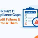 21 CFR Part 11 Compliance Gaps: 10 Audit Failures & Fixes