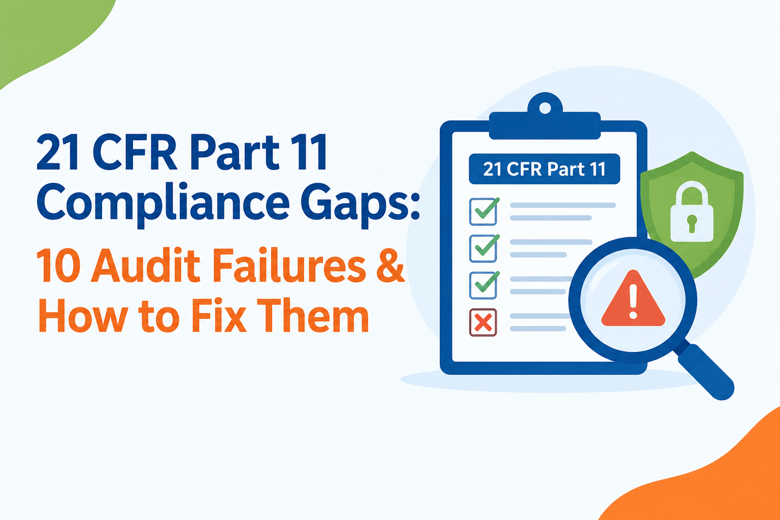 21 CFR Part 11 Compliance Gaps: 10 Audit Failures & Fixes